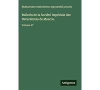Bulletin de la Société Impériale des Naturalistes de Moscou: Volume 27