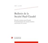 Bulletin de la société paul claudel 2025 - 2, n 246 - prendre la plume pour cla: PRENDRE LA PLUME POUR CLAUDEL. COMMÉMORATION DU SOIXANTE-DIXIÈME ANNIVERSAIRE DE