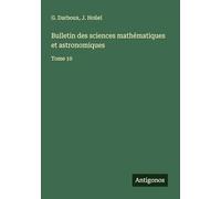 Bulletin des sciences mathématiques et astronomiques: Tome 10