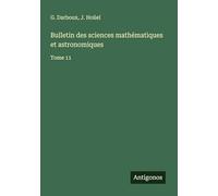 Bulletin des sciences mathématiques et astronomiques: Tome 11