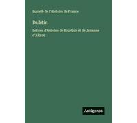 Bulletin: Lettres d'Antoine de Bourbon et de Jehanne d'Albret