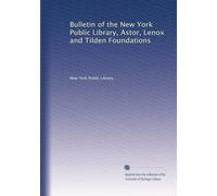 Bulletin of the New York Public Library, Astor, Lenox and Tilden Foundations