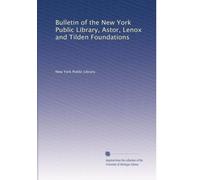 Bulletin of the New York Public Library, Astor, Lenox and Tilden Foundations