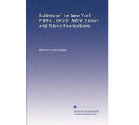 Bulletin of the New York Public Library, Astor, Lenox and Tilden Foundations