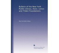 Bulletin of the New York Public Library, Astor, Lenox and Tilden Foundations (Volume 4)