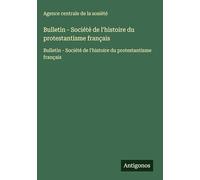 Bulletin - Société de l'histoire du protestantisme français: Bulletin - Société de l'histoire du protestantisme français