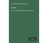 Bulletin: Tome 1, Les établissements de saint Louis