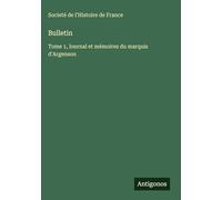 Bulletin: Tome 1, lournal et mémoires du marquis d'Argenson
