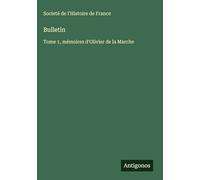 Bulletin: Tome 1, mémoires d'Olivier de la Marche