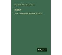 Bulletin: Tome 1, mémoires d'Olivier de la Marche