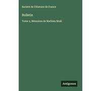 Bulletin: Tome 2, Mémoires de Mathieu Molé