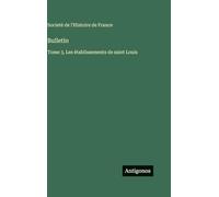 Bulletin: Tome 3, Les établissements de saint Louis