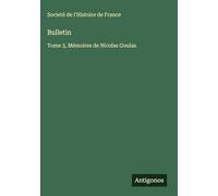 Bulletin: Tome 3, Mémoires de Nicolas Goulas