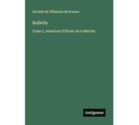 Bulletin: Tome 3, mémoires d'Olivier de la Marche