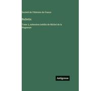 Bulletin: Tome 3, mémoires inédits de Michel de la Huguerye