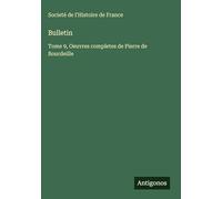 Bulletin: Tome 9, Oeuvres completes de Pierre de Bourdeille