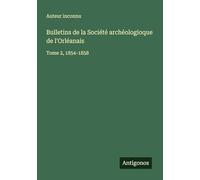 Bulletins de la Société archéologioque de l'Orléanais: Tome 2, 1854-1858
