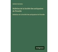Bulletins de la Société des antiquaires de Picardie: Bulletins de la Société des antiquaires de Picardie