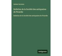 Bulletins de la Société des antiquaires de Picardie: Bulletins de la Société des antiquaires de Picardie