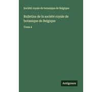 Bulletins de la société royale de botanique de Belgique: Tome 4