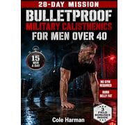 Bulletproof Military Calisthenics for Men Over 40: The 28-Day Bodyweight Program With 4 Parallel Tracks to Rebuild Strength, Burn Belly Fat & Protect Your Joints