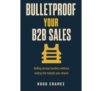 Bulletproof Your B2B Sales: Selling Across Borders Without Losing the Margin You Closed