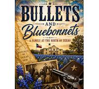 Bullets and Bluebonnets: A family at the birth of Texas