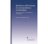Bullettino dell'Instituto di corrispondenza archeologica: Bulletin de l'Institut de correspondance archéologique (Edizione Italiana): Volume 7