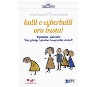 Bulli e cyberbulli ora basta! Informare e prevenire. Una guida per genitori, insegnanti e studenti