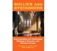 Bullies and Bystanders: Understanding and Challenging Bullying in Churches and Christian Groups