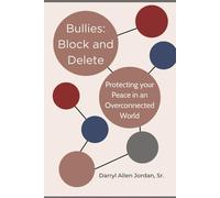 Bullies: Block and Delete: Protecting your Peace in an Overconnected World