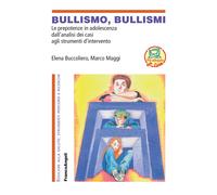 Bullismo, bullismi. Le prepotenze in adolescenza, dall'analisi dei casi ag...