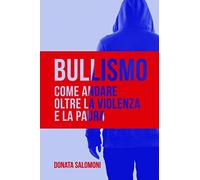BULLISMO: Come andare oltre la violenza e la paura