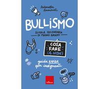 Bullismo. Cosa fare (e non). Guida rapida per insegnanti. Scuola secondari...