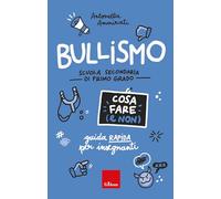Bullismo. Cosa fare (e non). Guida rapida per insegnanti. Scuola secondaria di primo grado