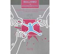 Bullismo e aggressività. Interventi educativi di prevenzione e contrasto in ambiente scolastico