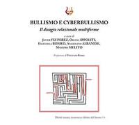 Bullismo e cyberbullismo. Il disagio relazionale multiforme