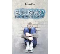 Bullismo? Non restare in silenzio!