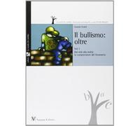 Bullismo oltre. Dai miti alla realtà: la comprensione del fenomeno (Vol. 1)