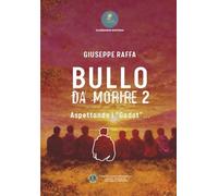 BULLO DA MORIRE 2: Aspettando i “Godot”… Analisi e metanalisi della nuova violenza giovanile Dieci monologhi di teatro pedagogico per leggere, capire ... i bullismi a scuola, in strada, nel web