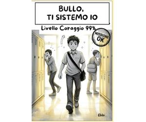 Bullo, ti sistemo io: Il libro che aiuta i ragazzi a ridere, capire e reagire - senza pugni ma con intelligenza.