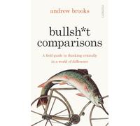 Bullsh*t Comparisons: A field guide to thinking critically in a world of difference