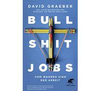 Bullshit Jobs: Vom wahren Sinn der Arbeit