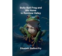 Bully Bull Frog And His Home In Rainbow Valley