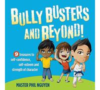 Bully Busters and Beyond: 9 Treasures to Self-confidence, Self-esteem, and Strength of Character