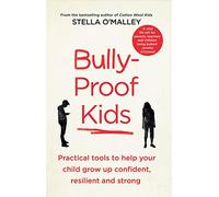 Bully-proof Kids: Practical Tools to Help Your Child Grow Up Confident Resilient and Strong