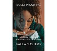 Bully Proofing: A Guide to Bully Awareness and Prevention