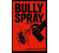 Bully Spray: A calm, no-nonsense playbook that teaches students how to disengage from bullies, protect their peace, and reclaim control-without fighting back.