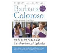 Bully, the Bullied, and the Not-So-Innocent Bystander: From Preschool to High School and Beyond: Breaking the Cycle of Violence and Creating More Deeply Caring Communities