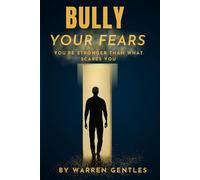 Bully Your Fears: You’re Stronger Than What Scares You